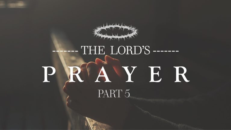 The Lords Prayer_Part 5