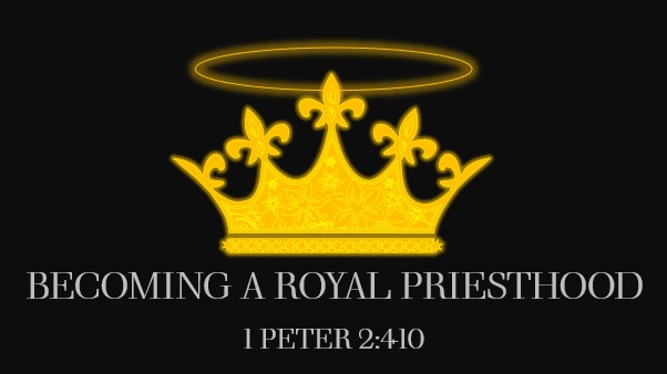 Becoming a Royal Priesthood